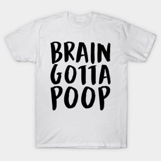 BRAIN GOTTA POOP (Black) T-Shirt